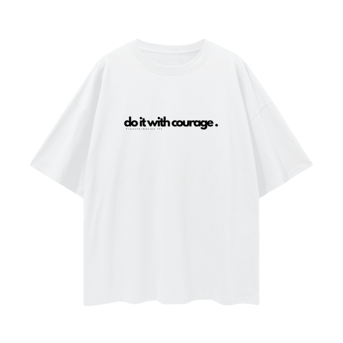 "DO IT WITH COURAGE" v1 | Oversize Drop Shoulder T-Shirt