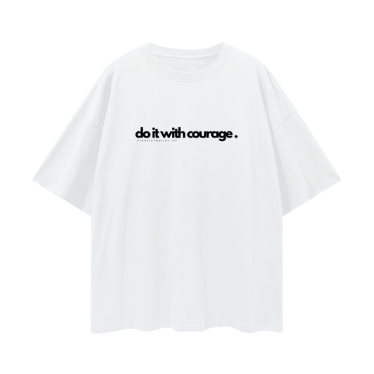 "DO IT WITH COURAGE" v1 | Oversize Drop Shoulder T-Shirt